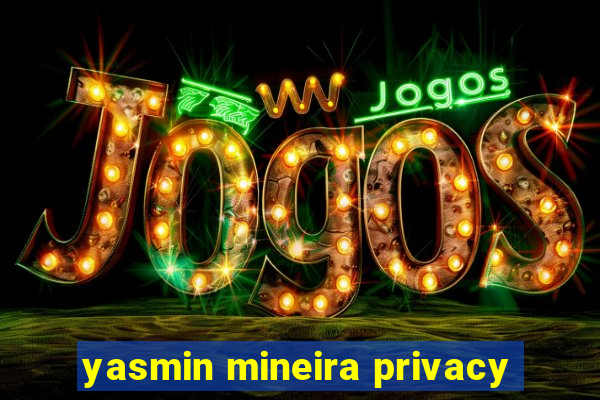 yasmin mineira privacy